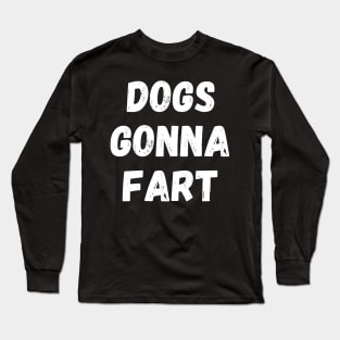 Dogs Gonna Fart Funny Dog Lover or Dog Owner Gift Long Sleeve T-Shirt